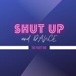 Shut Up & Dance - The Party One