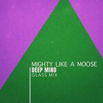 Mighty Like A Moose (Glass Mix)