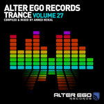 Alter Ego Trance Vol 27: Mixed By Ahmed Heikal