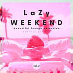 Lazy Weekend (Beautiful Lounge Selection) Vol 3