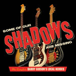 Some Of Our Shadows Are Missing: The Complete Barry Gibson's Local Heroes