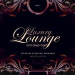 Luxury Lounge & Deep-House (Special Selected Anthems) Vol 1