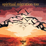 Spiritual Migration Too: Release The Shackles & Free Your Soul