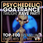 Psychedelic Goa Trance Twilight Rave Party Top 100 Best Selling Chart Hits & DJ Mix V6