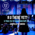 R U There Yet? U-TRAX 20/20 Vision Mixtape Vol 1 (Compiled By QMoog)