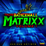 Tad's Dancehall Matrixx Vol 1