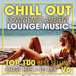 Chill Out Downtempo Ambient Lounge Music Top 100 Best Selling Chart Hits + DJ Mix V6