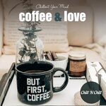 Coffee & Love: Chillout Your Mind