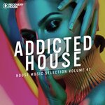 Addicted 2 House Vol 47