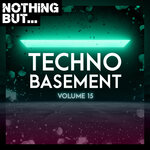 Nothing But... Techno Basement Vol 15
