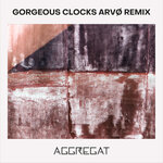 Gorgeous Clocks (Arvo Remix)