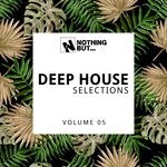Nothing But... Deep House Selections, Vol 05