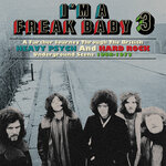 I'm A Freak Baby 3: A Further Journey Through The British Heavy Psych & Hard Rock Underground Scene 1968-1973