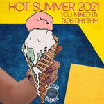 Hot Summer 2021, Vol 1 (Mixed By Rob Rhythm)