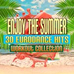 Enjoy The Summer - 30 Eurodance Hits: Workout Collection