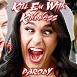 Kill 'em With Kindness (Parody)