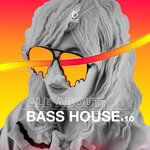 All About: Bass House Vol 10