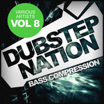 Dubstep Nation, Vol 8: Bass Compression