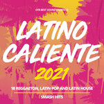 Latino Caliente 2021 - 18 Reggaeton, Latin Pop & Latin House Smash Hits