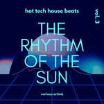 The Rhythm Of The Sun (Hot Tech House Beats), Vol 3