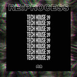 Re:Process - Tech House Vol 39