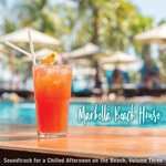 Marbella Beach House: Soundtrack For A Chilled Afternoon On The Beach Vol 3