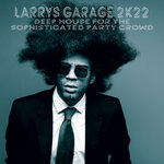 Larrys Garage 2K22: Deep House For The Sophisticated Party Crowd