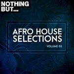 Nothing But... Afro House Selections, Vol 03