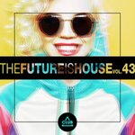 The Future Is House Vol 43