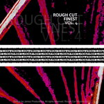 Rough Cut Finest Vol 4