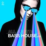 All About: Bass House Vol 11