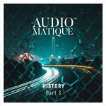 Audiomatique History Pt 3