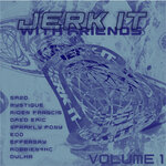 Jerk It With Friends Vol 1