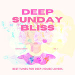 Deep Sunday Bliss (Best Tunes For Deep-House Lovers), Vol 1