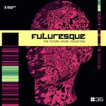 Futuresque - The Future House Collection Vol 35