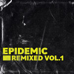 Epidemic Remixed Vol 1