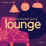 Sophisticated Jazzy Lounge Vol 4