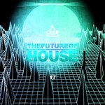 The Future Of House Vol 17