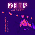 Deep And The City (Deep House Beats), Vol 1