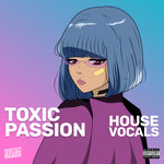 Toxic Passion - House Vocals Pack (Sample Pack WAV)