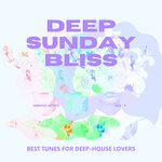 Deep Sunday Bliss (Best Tunes For Deep-House Lovers), Vol 3