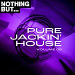 Nothing But... Pure Jackin' House, Vol 05
