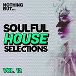 Nothing But... Soulful House Selections, Vol 12