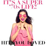 It's A Super '70s Life! Hits You Loved