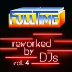 Fulltime Reworked By DJs Vol 4