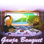 Ganja Banquet (Explicit)