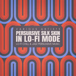 Persuasive Silk Skin, In Lo-fi Mode