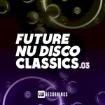 Future Nu Disco Classics, Vol 03