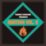 Tommie Sunshine Presents: Ignition Vol 5