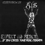 Expect No Mercy....If You Cross Your Real Friends